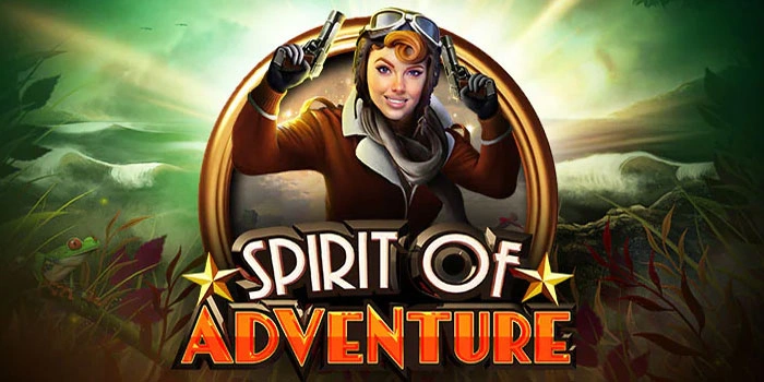 Tips Ampuh Temukan Pola Spin Jackpot Slot Spirit of Adventure